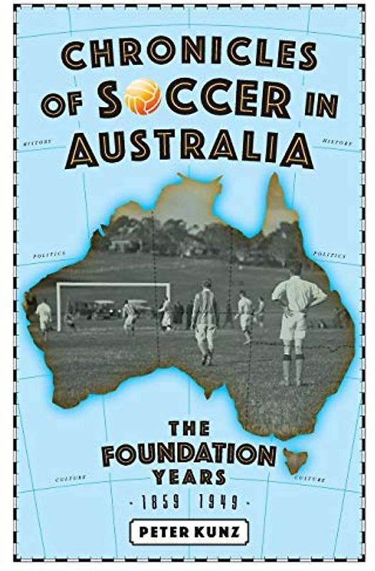 Chronicles of Australian Soccer: The Foundation Years - 1859 to 1949