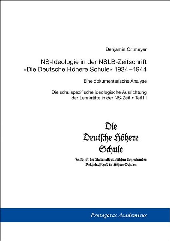 Die schulspezifische ideologische Ausrichtung der Lehrkräfte in der NS-Zeit / Teil III: NS-Ideologie in der NSLB-Zeitschrift »Die Deutsche Höhere Schule« 1934-1944