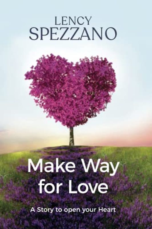 MAKE WAY FOR LOVE: A Story To Open Your Heart