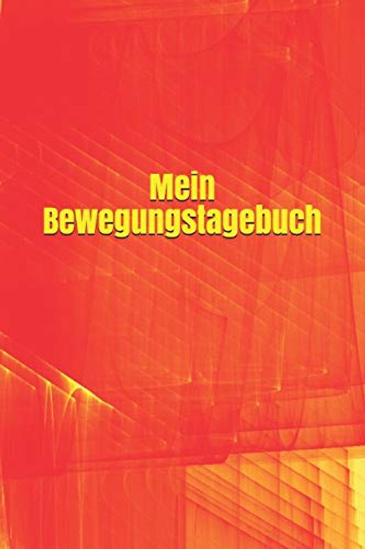 Mein Bewegungstagebuch: Journal Termine gestalten Kreativität Wünsche Fitness Sport Bewegung Notizen