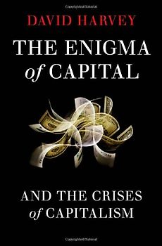 The Enigma of Capital: And the Crises of Capitalism