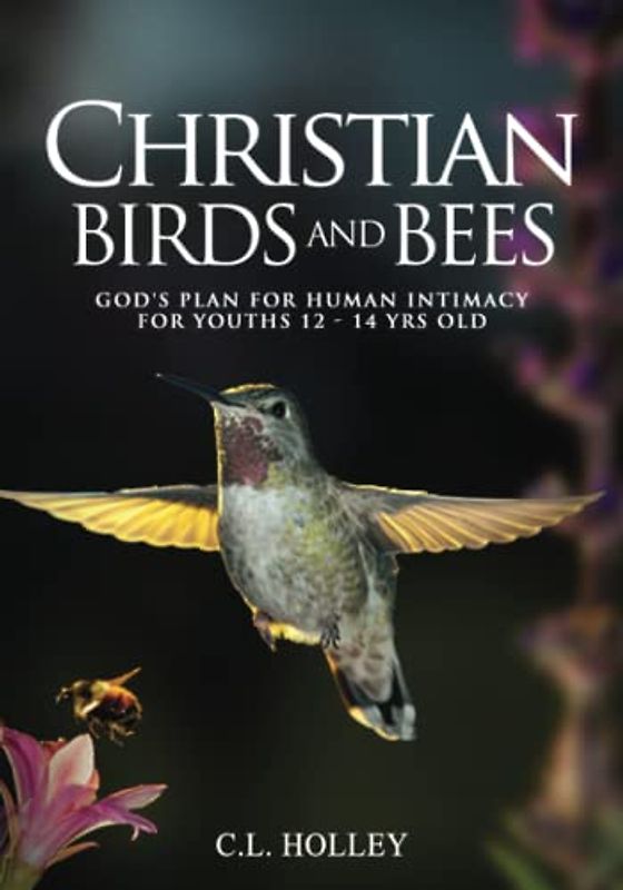 Christian Birds and Bees: God's Plan for Human Intimacy: 12 - 14yrs