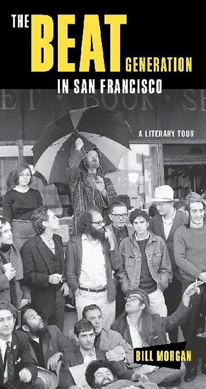The Beat Generation in San Francisco: A Literary Tour - Morgan, Bill