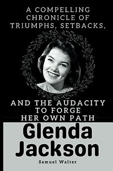 Glenda Jackson: A Compelling Chronicle of Triumphs, Setbacks, and the Audacity to Forge Her Own Path