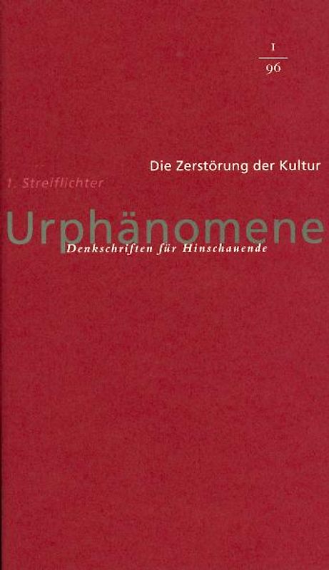 Urphänomene. Denkschriften für Hinschaudende. Weltmacht Rudolf Steiner / Die Zerstörung der Kultur /Streiflichter