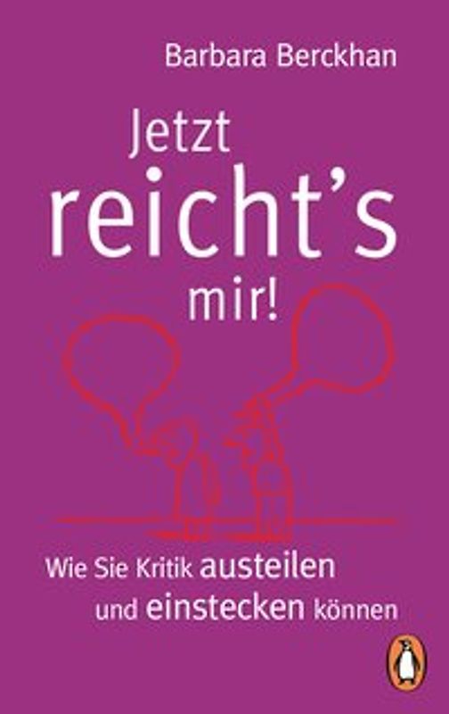 Jetzt reicht´s mir!. Wie Sie Kritik austeilen und einstecken können
