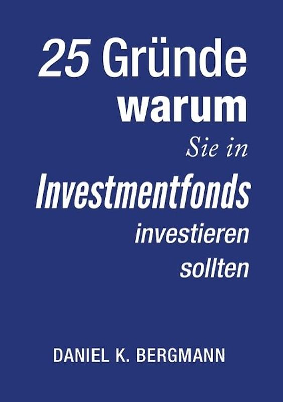 25 Gründe, warum Sie in Investmentfonds investieren sollten