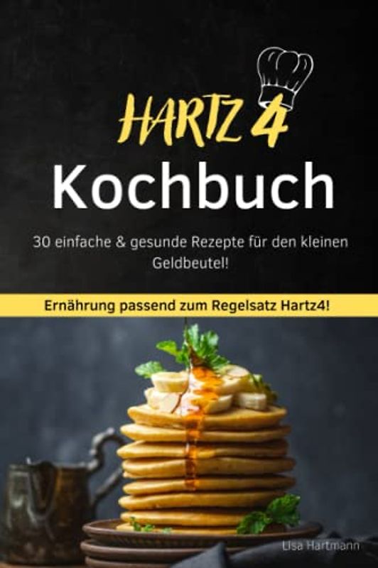 Hartz 4 Kochbuch - günstige Ernährung - sparsam leben: Auch für Studenten - vegetarische Ernährung - gesund leben