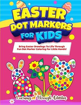 Easter Dot Markers For Kids: Bring Easter Drawings To Life Through Fun Dot Marker Coloring For Little Hands! (Easter Basket Stuffers)