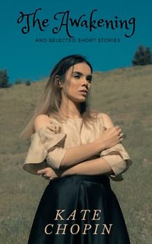 The Awakening and Selected Short Stories: 1900’s Feminist Literature (Annotated)