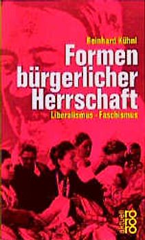 Formen bürgerlicher Herrschaft. Liberalismus - Faschismus