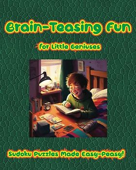 Brain-Teasing Fun for Little Geniuses: Sudoku Puzzles Made Easy-Peasy!