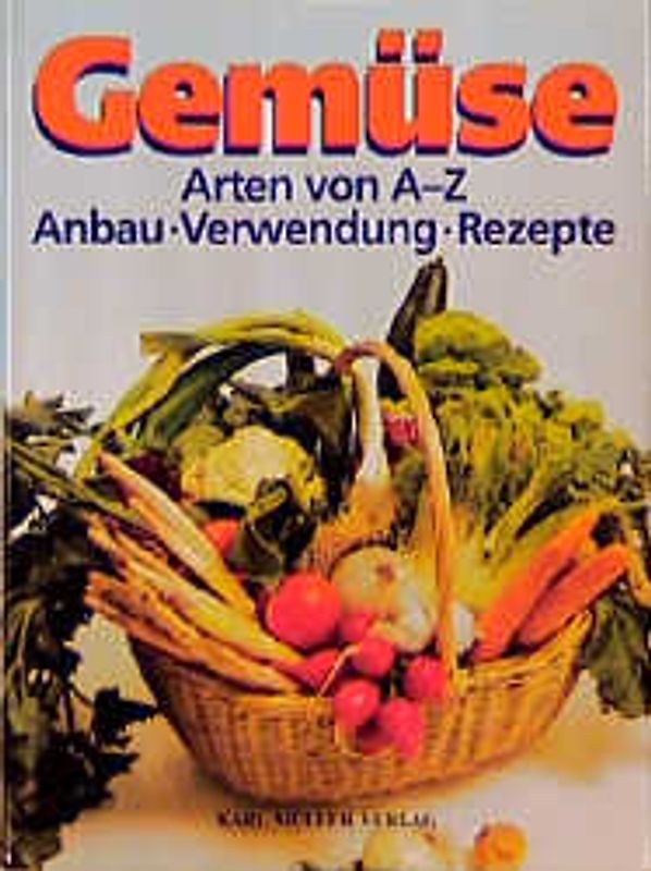 Gemüse. Arten von A - Z - Anbau - Ernte - Verwendung