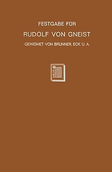 Festgabe für Rudolf von Gneist zum Doktorjubiläum am XX. November MDCCCLXXXVIII