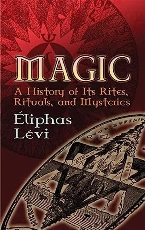 Magic: A History of Its Rites, Rituals and Mysteries (Dover Occult)