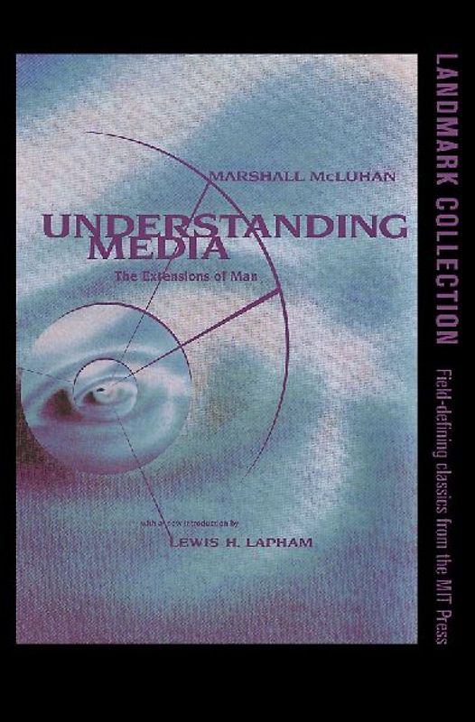 Understanding Media: The Extensions of Man - Marshall McLuhan