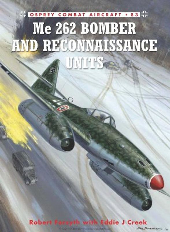 Me 262 Bomber and Reconnaissance Units (Combat Aircraft) - Robert Forsyth