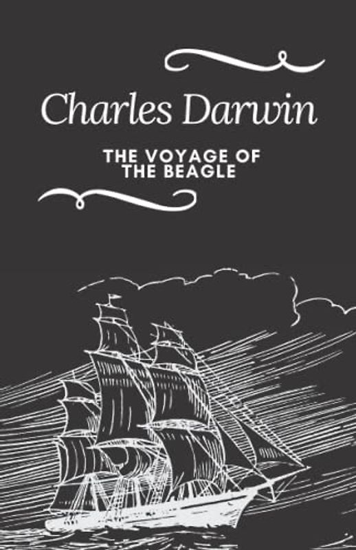 The Voyage of the Beagle: A Charles Darwin’s Classic Novel – An Evolution Classic - Annotated