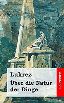 Über die Natur der Dinge - Lukrez