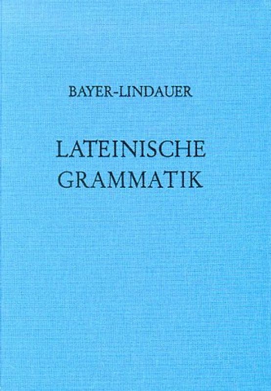 Grammatiken II / Grammatiken I / Bayer-Lindauer, Lateinische Grammatik