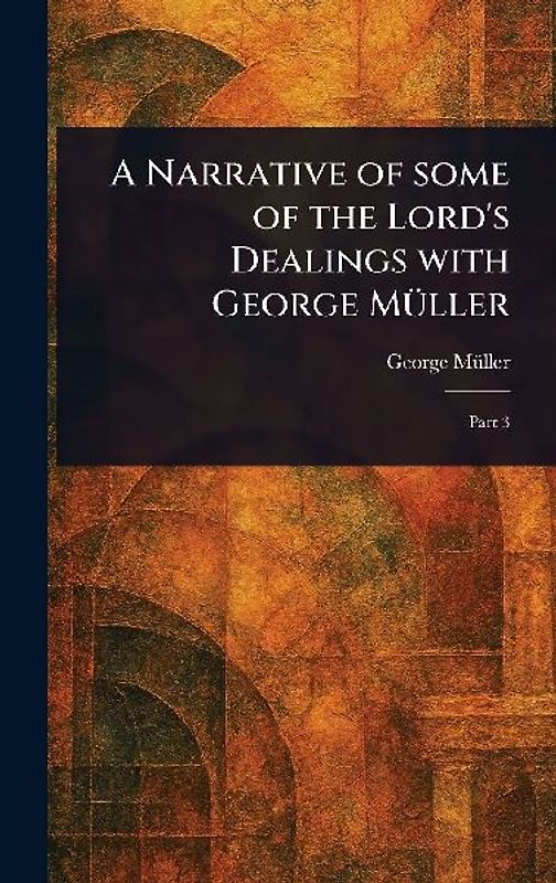 A Narrative of Some of the Lord's Dealings With George Müller