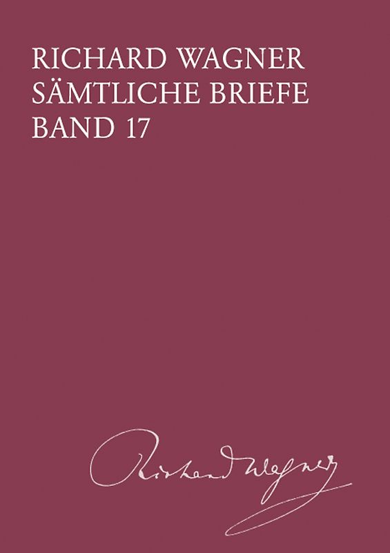 Richard Wagner Sämtliche Briefe / Sämtliche Briefe Band 17