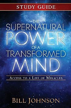 The Supernatural Power of a Transformed Mind Study Guide
