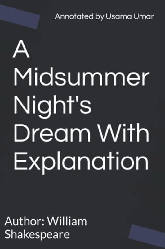 A Midsummer Night's Dream With Explanation: Annotated By Usama Umar