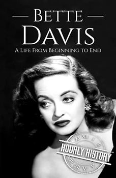 Bette Davis: A Life from Beginning to End (Biographies of Actors)