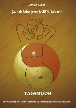Tagebuch. mit Anleitung, wie Du in 7 Schritten zu Deinem ICH zurückfinden kannst