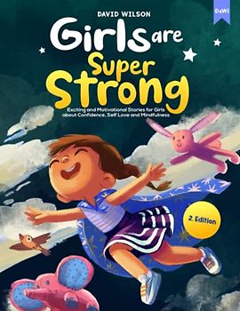 GIRLS ARE SUPER STRONG: Exciting and Motivational Stories for Girls about Confidence, Self Love and Mindfulness