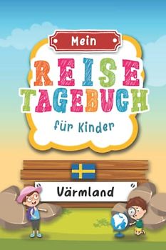 Reisetagebuch für Kinder Värmland: Schweden Urlaubstagebuch zum Ausfüllen,Eintragen,Malen,Einkleben für Ferien & Urlaub A5, Aktivitätsbuch & Tagebuch ... Kinder Buch für Reise & unterwegs