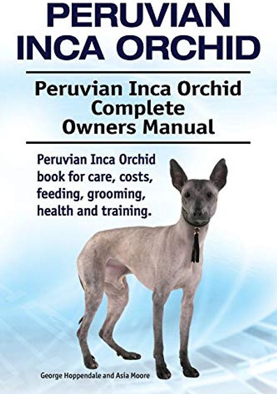 Peruvian Inca Orchid. Peruvian Inca Orchid Complete Owners Manual. Peruvian Inca Orchid book for care, costs, feeding, grooming, health and training.