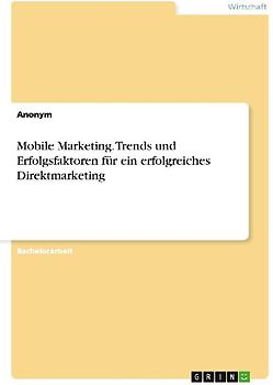 Mobile Marketing. Trends und Erfolgsfaktoren für ein erfolgreiches Direktmarketing