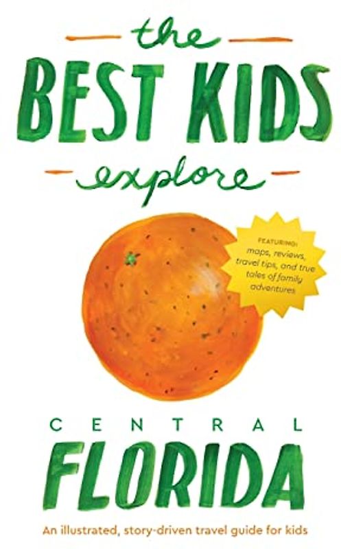 The Best Kids Explore Central Florida: An illustrated, story-driven travel guide for kids