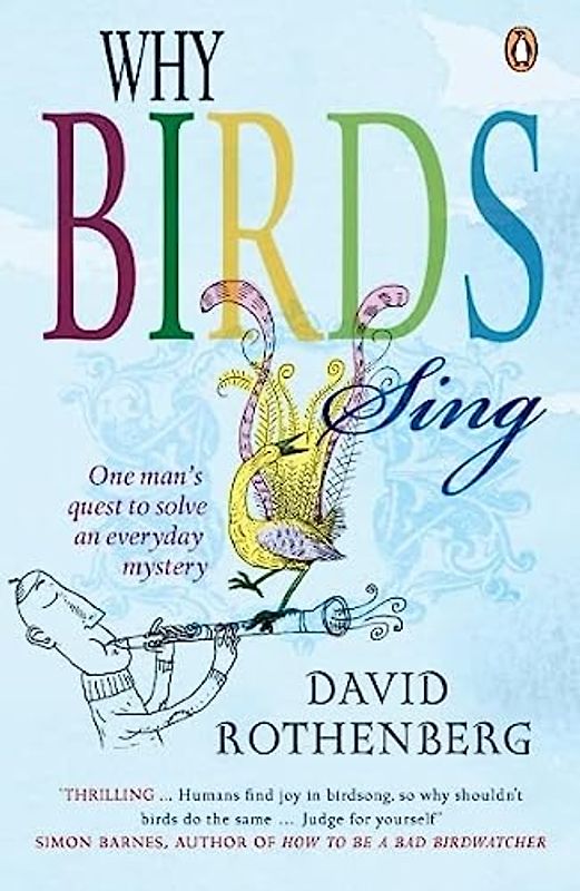Why Birds Sing: One Man's Quest to Solve an Everyday Mystery