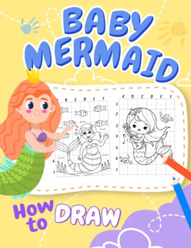 How To Draw Baby Mermaid: 25 Step-By-Step And Basic Drawing Pages With Guides To Follow And Draw | Gifts For Beginners, Kids 2 4 6 8 And Children On Special Days