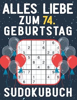 74 Geburtstag Geschenk | Alles Liebe zum 74. Geburtstag - Sudoku: 150 Rätsel von leicht bis schwer Mit Lösungen | Kleines Rätselbuch zum Verschenken | ... | Geschenke zum 74. geburtstag für Frau Mann