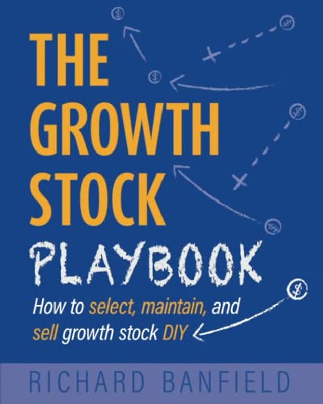 The Growth Stock Playbook: How to select, maintain and sell growth stock DIY