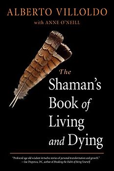 Shaman's Book of Living and Dying: Tools for Healing Body, Mind, and Spirit