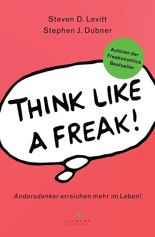 Think like a Freak. Andersdenker erreichen mehr im Leben