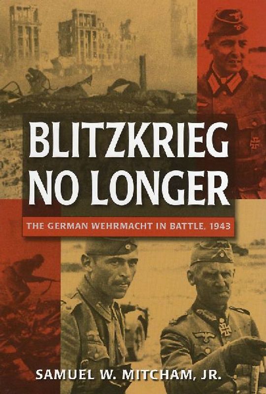 Blitzkrieg No Longer: The German Wehrmacht in Battle, 1943 - Samuel W. , JR. Mitcham