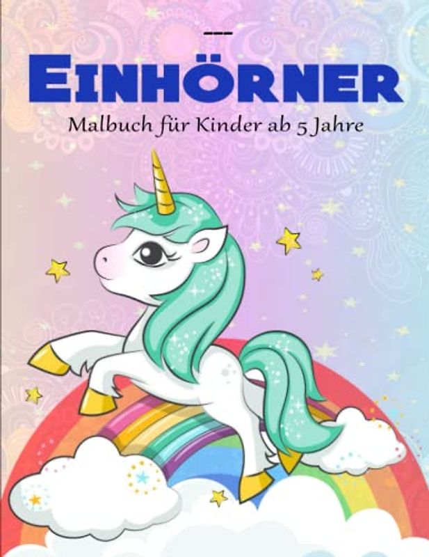 Einhörner Malbuch für Kinder ab 5 Jahre - Ausgeglichenheit: Kinderbuch ab 5 Jahren mit farbigen Illustrationen | Es fördert die Kreativität und Achtsamkeit