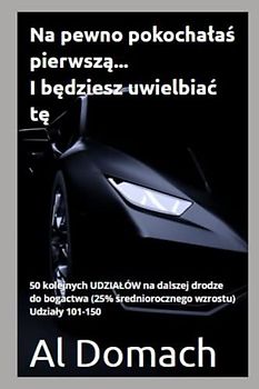 Na pewno pokochałaś pierwszą... I będziesz uwielbiać tę.: 50 kolejnych UDZIAŁÓW na dalszej drodze do bogactwa (25% średniorocznego wzrostu) Udziały 101-150 (SURE)