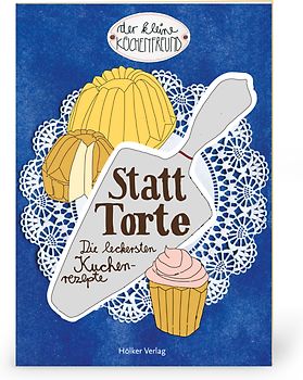 Der kleine Küchenfreund: Statt Torte