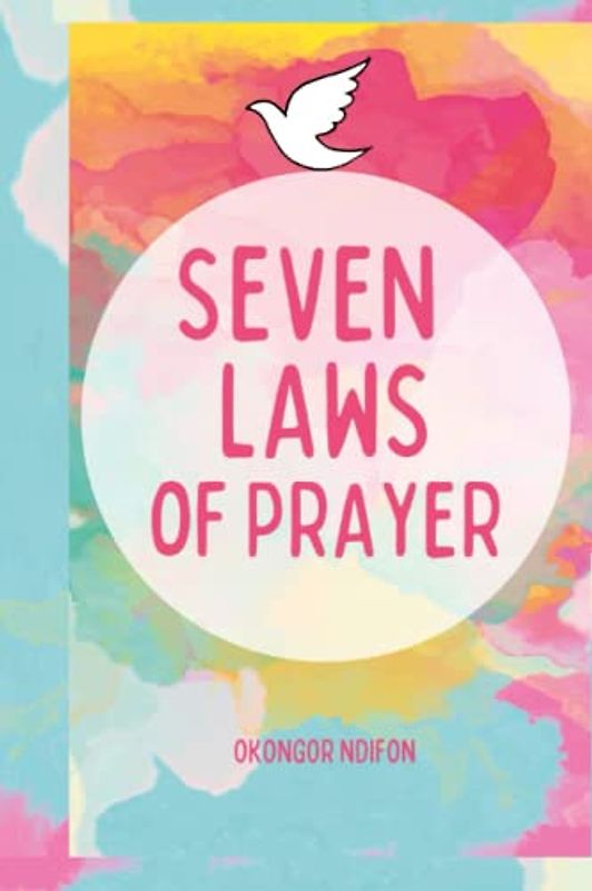 SEVEN LAWS OF PRAYER: PRAYING SUCCESSFULLY
