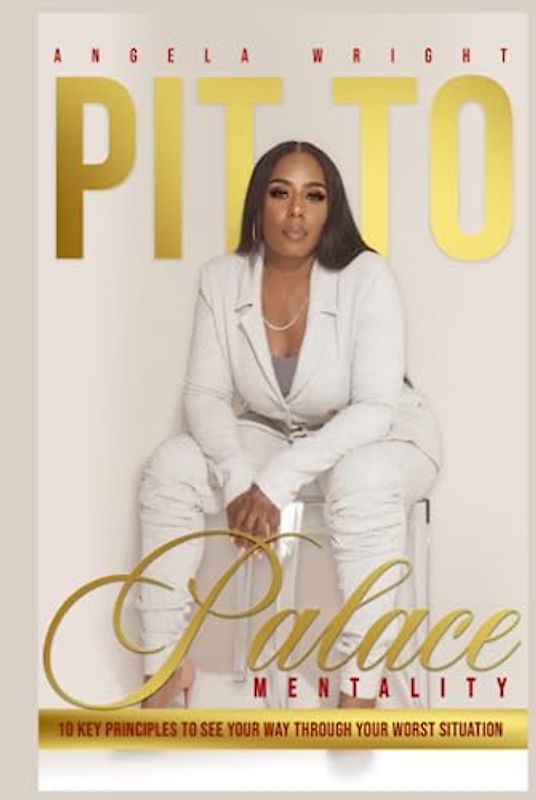 Pit to Palace Mentality: 10 Key Principles to See Your Way Through Your Worst Situation