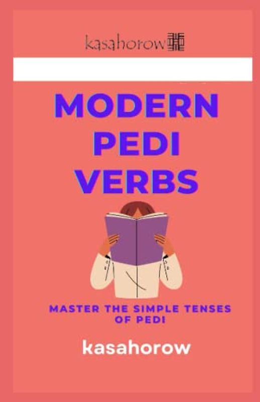 Modern Pedi Verbs: Master The Simple Tenses of Pedi (English Pedi)