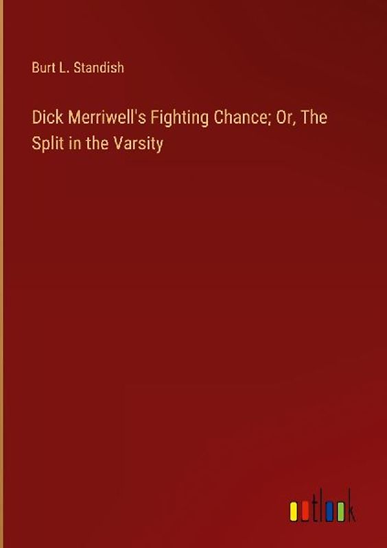 Dick Merriwell's Fighting Chance; Or, The Split in the Varsity