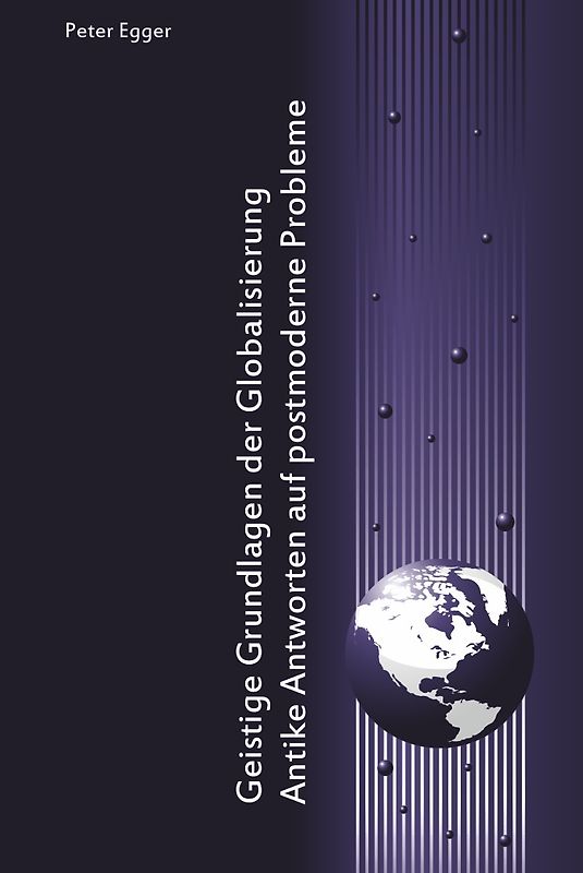 Geistige Grundlagen der Globalisierung: Antike Antworten auf postmoderne Probleme